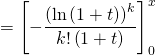 = \left[ - \dfrac{\left( \ln \left( 1 + t \right) \right)^k}{k! \left( 1 + t \right)} \right]_0^x