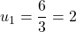 u_1=\dfrac{6}{3}=2