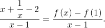 \[\dfrac{x + \dfrac1x - 2}{x - 1} = \dfrac{f \left( x \right) - f \left( 1 \right)}{x - 1}.\]