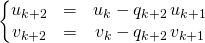 \quad \left \{ \begin{matrix} u_{k + 2}&=& u_k - q_{k + 2} \, u_{k + 1} \\ v_{k + 2}&=& v_k - q_{k + 2}\, v_{k + 1} \end{matrix} \right.