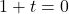 1+t=0
