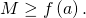 M \ge f \left( a \right).