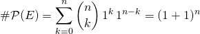 \# \mathcal{P}(E) = \displaystyle \sum _ {k = 0} ^n \binom {n} k \, 1 ^k \, 1^ {n - k} = (1 + 1) ^n