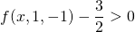 f(x,1,-1)-\dfrac{3}{2}>0