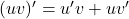 (uv)'=u'v+uv'