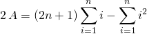 2 \, A = \displaystyle(2 n + 1) \sum _ {i = 1} ^n i - \sum _{i = 1} ^n i ^2