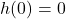 h(0)=0