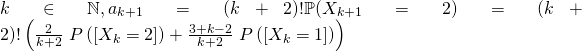 k\in\mathbb{N}, a_{k+1}=(k+2)!\mathbb{P}(X_{k+1}=2) = (k+2)!\left(\frac{2}{k+2}{\ P}\left( \left[X_{k}=2\right] \right) +\frac{3+k-2}{k+2}\mathbb{\ }P\left( \left[ X_{k}=1\right] \right)\right)