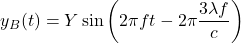 y_B(t)=Y\sin\left(2\pi ft-2\pi\dfrac{3\lambda f}{c}\right)