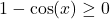 1-\cos(x)\geq0
