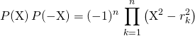 P(\textrm{X}) \, P(- \textrm{X}) = \displaystyle (-1)^n \, \prod _{k = 1} ^n \left ( \textrm{X}^2 - r_k^2 \right)