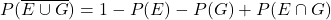 P(\overline{E \cup G})=& 1-P(E)-P(G)+P(E\cap G)\cr