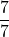 \dfrac{7}{7}