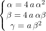 \left \{ \begin{matrix} \alpha = 4\, a \, \alpha^2 \\ \beta = 4\, a \, \alpha \beta \\ \gamma = a \, \beta ^2 \end{matrix} \right.