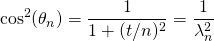 \displaystyle \cos ^2(\theta _n)=\frac 1{1+(t/n)^2}=\frac 1{\lambda _n^2}