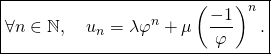 \[\boxed { \text{$\forall n\in\mathbb{N},\quad u_{n}=\lambda\varphi^{n}+\mu\left(\frac{-1}{\varphi}\right)^{n}.$}}\]