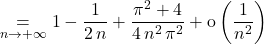 \displaystyle   \underset {n\to + \infty} = 1 - \frac {1 } {2 \, n} + \frac {\pi^2 + 4} {4 \, n ^2 \, \pi^2} + \textrm{o} \left ( \frac 1 {n ^2} \right )