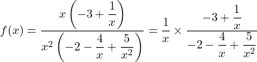 f(x) = \dfrac{x\left(-3 + \dfrac{1}{x}\right)}{x^2\left(-2 - \dfrac{4}{x} + \dfrac{5}{x^2}\right)} = \dfrac{1}{x} \times \dfrac{-3 + \dfrac{1}{x}}{-2 - \dfrac{4}{x} + \dfrac{5}{x^2}}