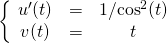 \quad \quad \left \{\ \begin{matrix} u'(t)&=&1/{\cos^2(t)}\\v(t) &=&t \end{matrix} \right.