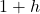 1+h