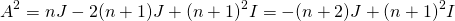 \[A^2=nJ-2(n+1)J+(n+1)^2I=-(n+2)J+(n+1)^2I\]