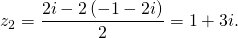 z_2 = \dfrac{2i - 2 \left( - 1 - 2i \right)}{2} = 1 + 3i.