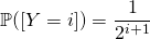 \mathbb{P}([Y=i])=\dfrac{1}{2^{i+1}}