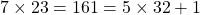 7\times 23 = 161 = 5 \times 32 +1