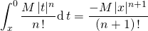 \displaystyle \int_ x ^0 \frac {M \, \vert t \vert ^n} {n \, !} \textrm{d} \,t = \frac { - M \, \vert x \vert ^{n + 1} }{(n + 1)\, !}