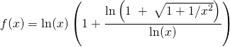 \displaystyle f(x) =\ln (x)\left(1+\frac{\ln \left(1\;+\;\sqrt{1+1/x^2}\right)}{\ln (x)}\right)