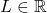 L\in\mathbb{R}