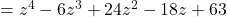 =z^{4}-6z^{3}+24z^{2}-18z+63