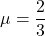 \mu=\dfrac23