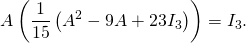 \[A \left( \dfrac{1}{15} \left( A^2 - 9 A + 23 I_3 \right) \right) = I_3.\]
