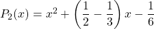 P_2(x) = x ^2 + \displaystyle \left ( \frac 1 2 - \frac 1 3 \right ) x - \frac 1 6