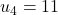 u_4=11