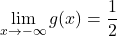 \lim\limits_{x \to -\infty} g(x) = \dfrac{1}{2}