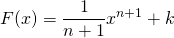 F(x) = \displaystyle{\frac{1}{n+1} x^{n+1} + k}