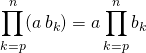 \quad \quad \quad \displaystyle \prod _{k = p} ^{n} (a \, b_k) = a \prod _{k = p} ^{n} b_k\,