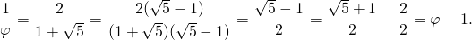 \[\frac{1}{\varphi}=\frac{2}{1+\sqrt{5}}= \frac{2(\sqrt{5}-1)}{(1+\sqrt{5})(\sqrt{5}-1)} = \frac{\sqrt{5}-1}{2}= \frac{\sqrt{5}+1}{2}-\frac{2}{2}=\varphi-1.\]