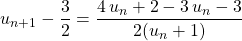 u_{n + 1} - \displaystyle \frac 3 2 = \displaystyle \frac { 4\, u _n + 2 - 3\, u_n - 3 } {2(u_n + 1 )}