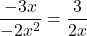 \dfrac{-3x}{-2x^2} = \dfrac{3}{2x}