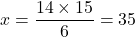 x=\dfrac{14\times 15}{6}=35