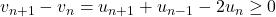 v_{n+1}-v_n=u_{n+1}+u_{n-1}-2u_n\geq0