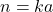 n = ka