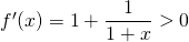 f'(x) = \displaystyle 1 + \frac 1 {1 + x} > 0