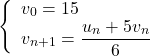 \[\left\{\begin{array}{l}{v_{0}=15} \\ {v_{n+1}=\displaystyle{\frac{u_{n}+5 v_{n}}{6}}} \end{array}\right.\]