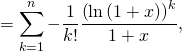 = \displaystyle\sum_{k=1}^n - \dfrac{1}{k!} \dfrac{\left( \ln \left( 1 + x \right) \right)^k}{1 + x},