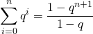 \displaystyle \sum _ {i = 0} ^n q ^i = \frac {1 - q ^{n + 1}} {1 - q}