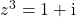 z ^3 = 1 + \textrm{i}